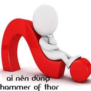 Những ai nên dùng hammer of thor? Tác dụng là gì?